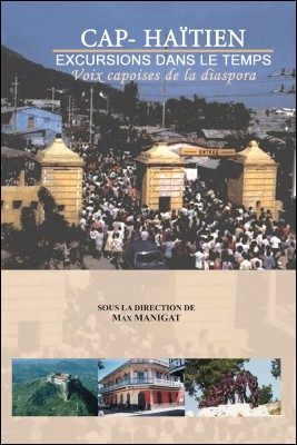 Cap-Haïtien, excursions dans le temps Voix capoises de la diaspora