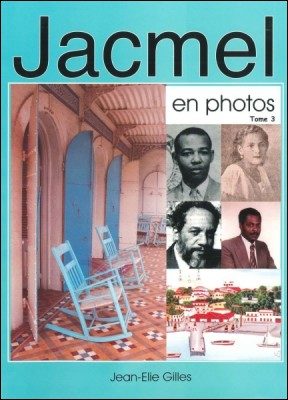 Jacmel en photos  Tome 3  Un album de la famille Jacmélienne de 1804 à 2004