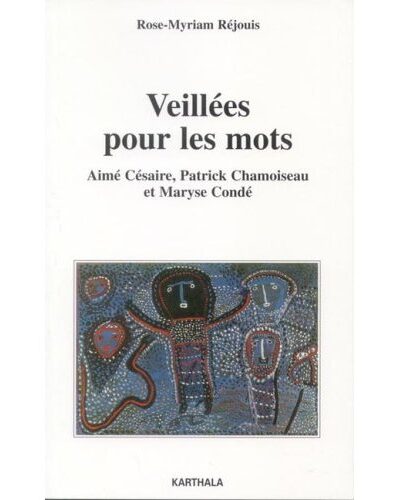 Veillée pour les mots  Aimé Césaire, Patrick Chamoiseau et Maryse Condé